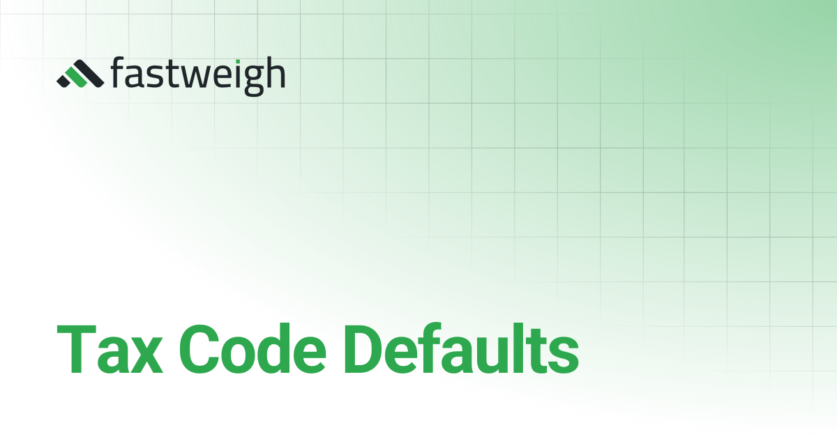 Tax Code Defaults | Fastweigh Knowledge Base