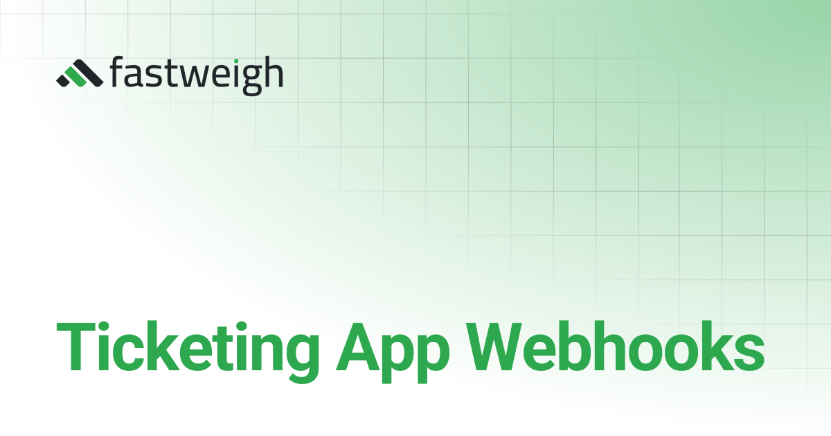 Ticketing App Webhooks | Fastweigh Knowledge Base