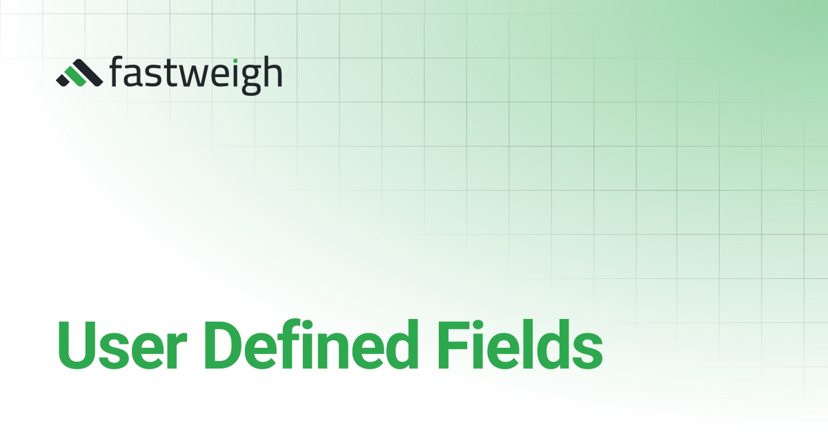 User Defined Fields | Fastweigh Knowledge Base
