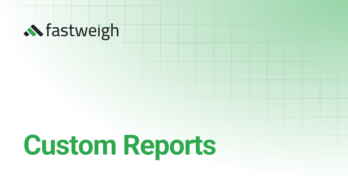 Custom Reports | Fastweigh Knowledge Base