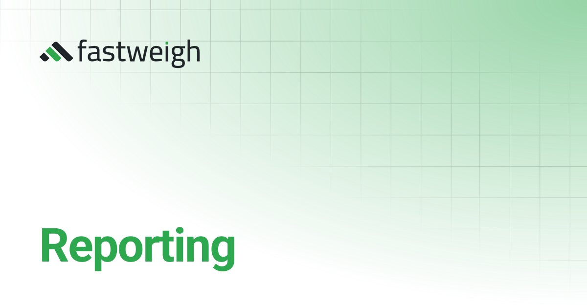 Reporting | Fastweigh Knowledge Base