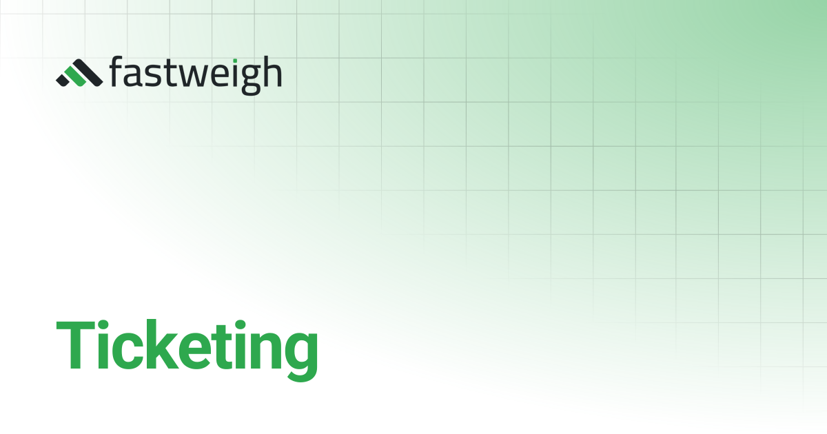 Ticketing | Fastweigh Knowledge Base