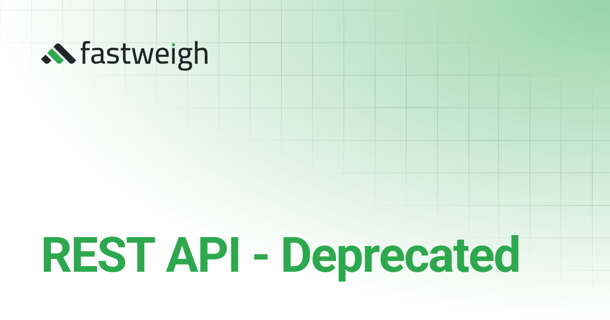 REST API - Deprecated | Fastweigh Knowledge Base
