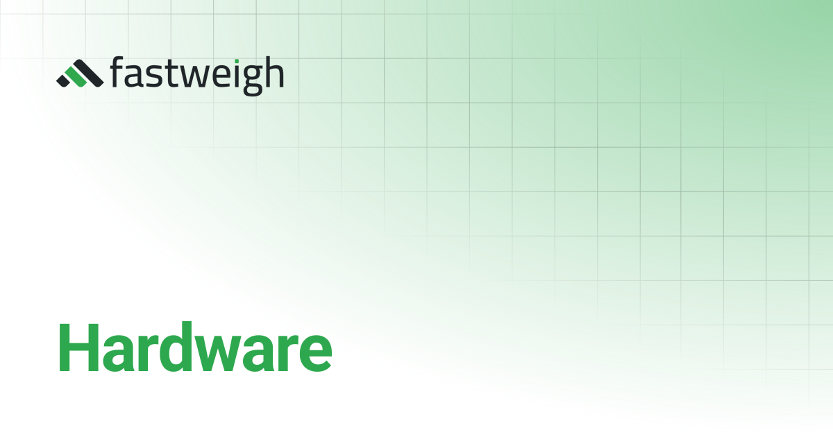 Hardware | Fastweigh Knowledge Base