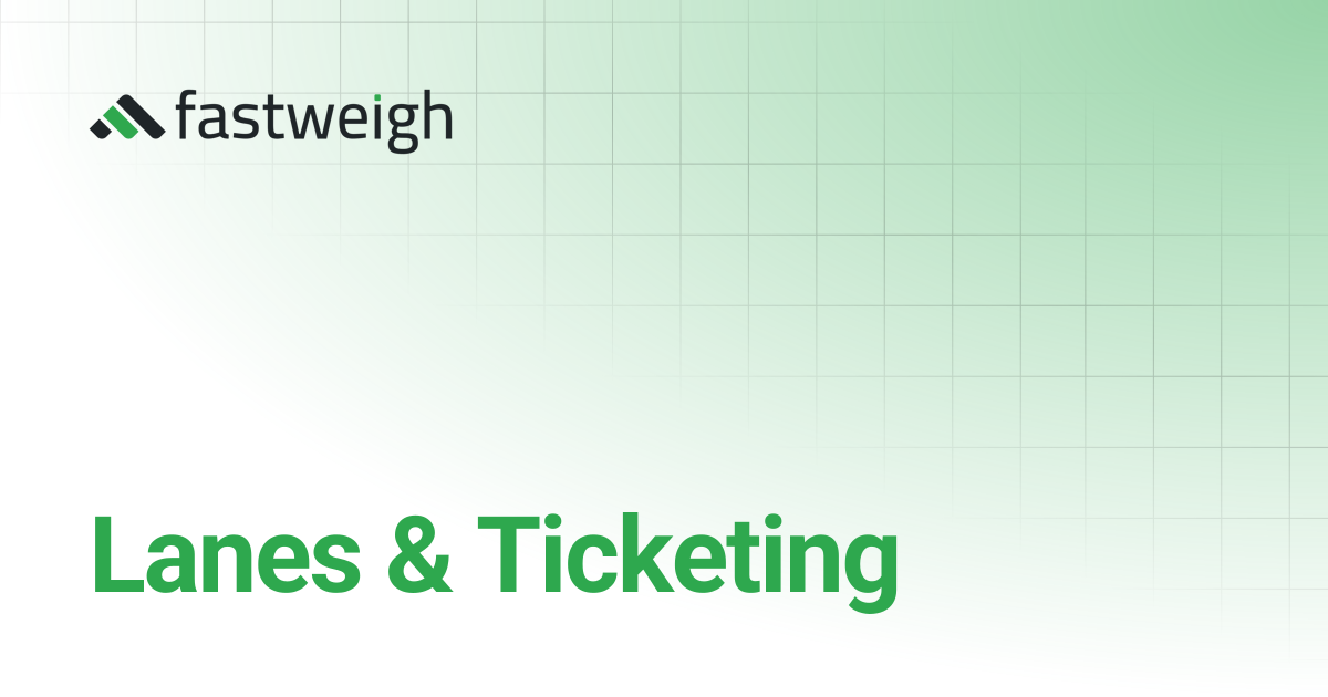 Lanes & Ticketing | Fastweigh Knowledge Base