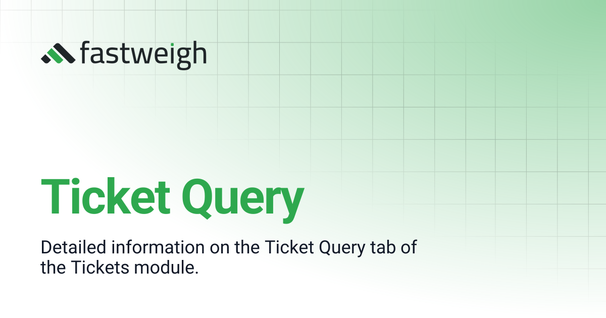 Ticket Query | Fastweigh Knowledge Base