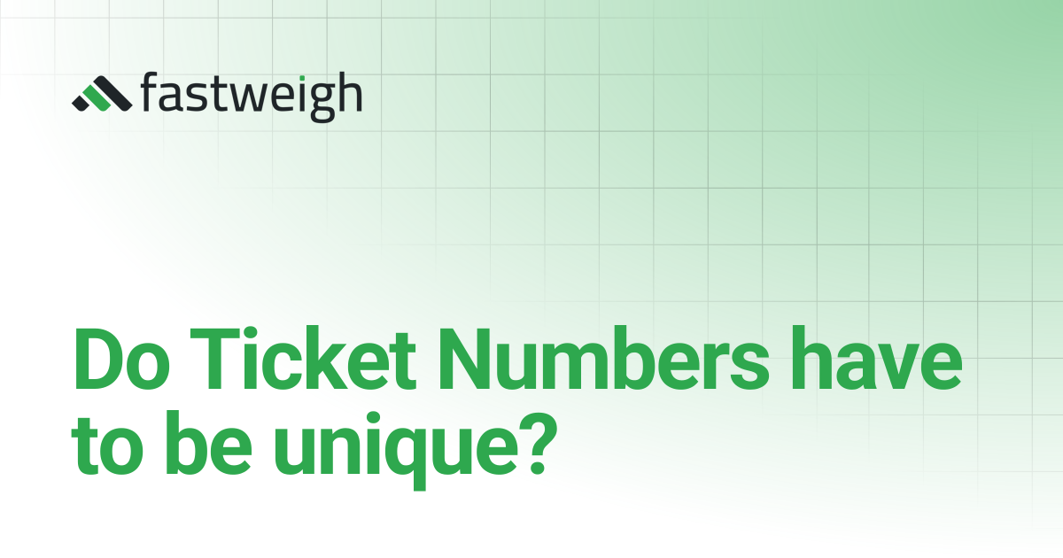 Do Ticket Numbers have to be unique? | Fastweigh Knowledge Base