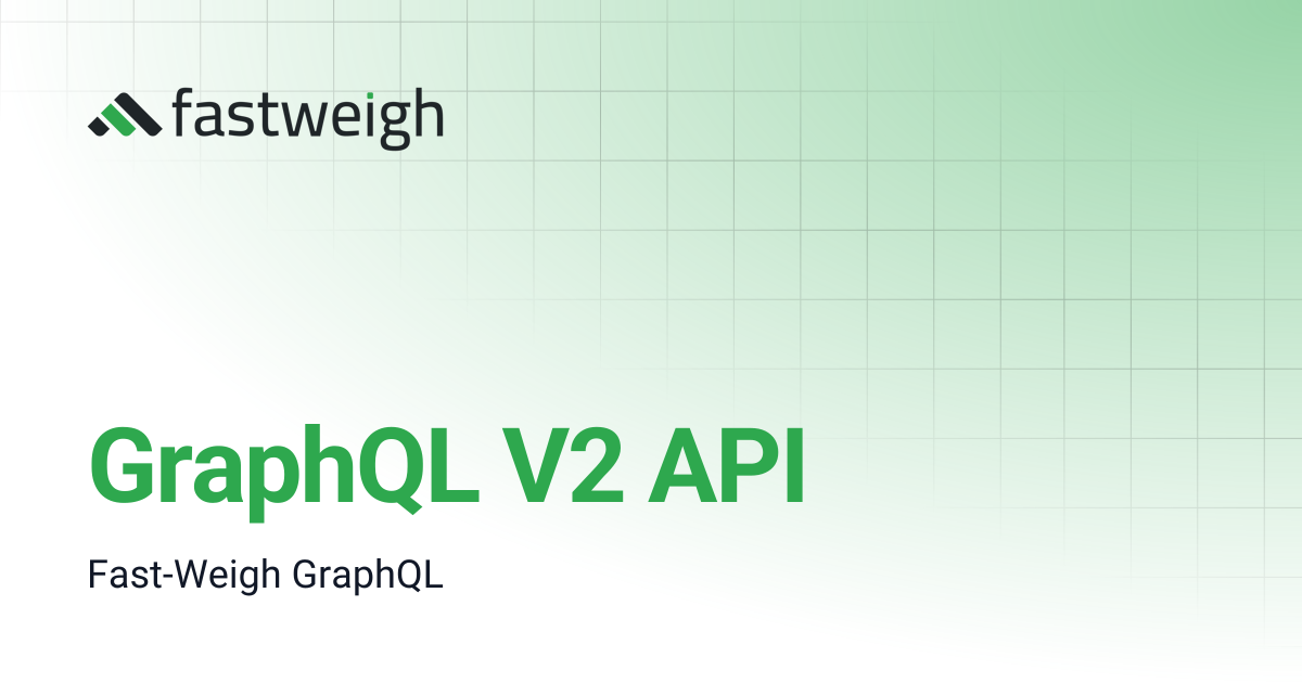 GraphQL V2 API | Fastweigh Knowledge Base
