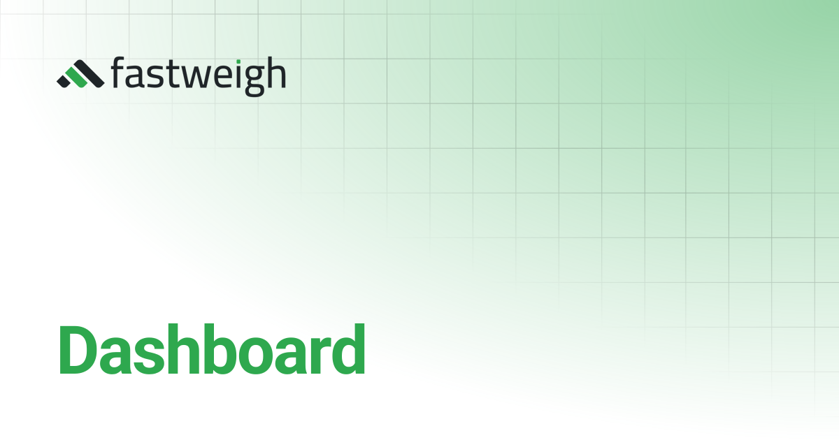 Dashboard | Fastweigh Knowledge Base